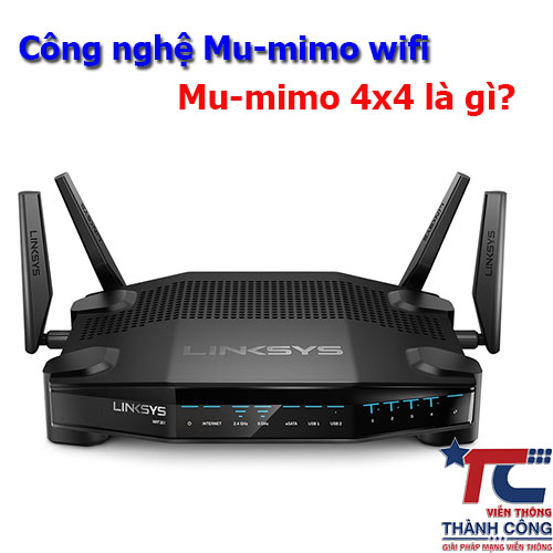 Công nghệ Mu-mimo wifi | Mu-mimo 4x4 là gì ? - Viễn Thông Thành Công